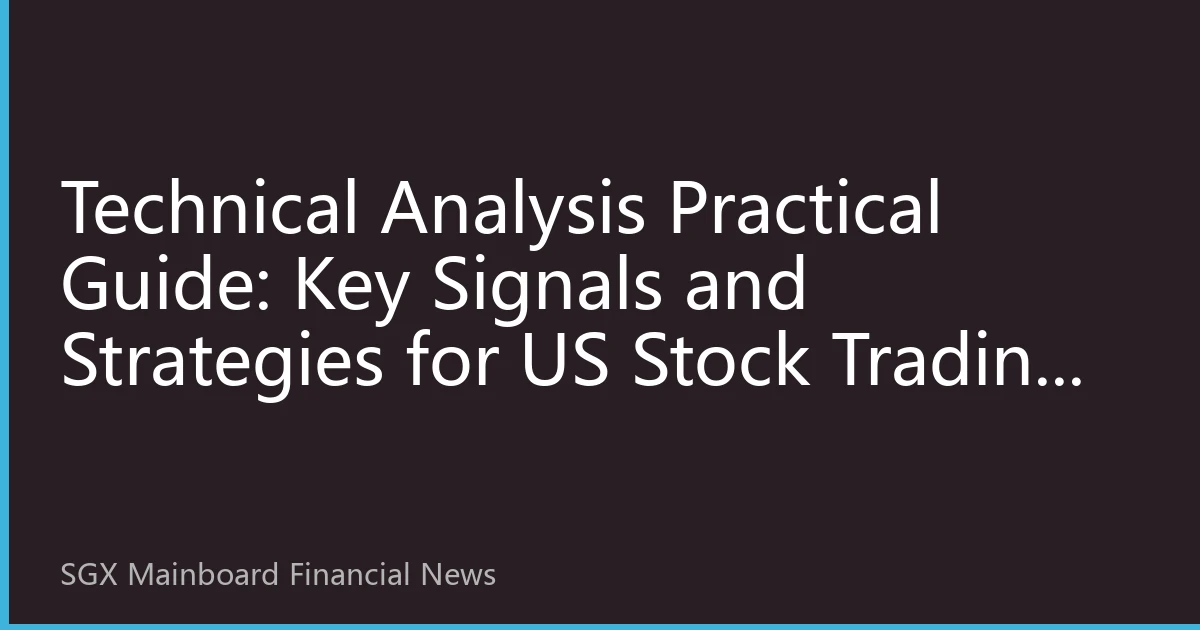 Technical Analysis Practical Guide: Key Signals and Strategies for US Stock Trading in August 2026