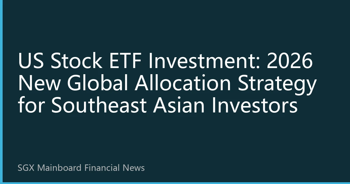 US Stock ETF Investment: 2026 New Global Allocation Strategy for Southeast Asian Investors