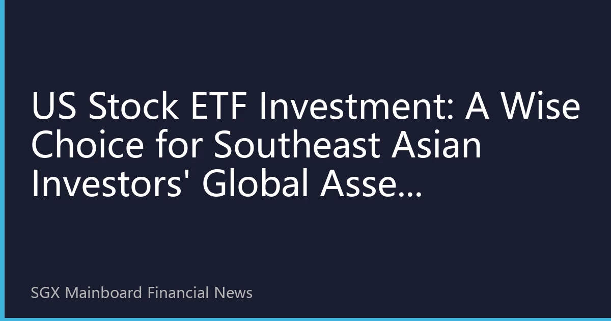 US Stock ETF Investment: A Wise Choice for Southeast Asian Investors' Global Asset Allocation