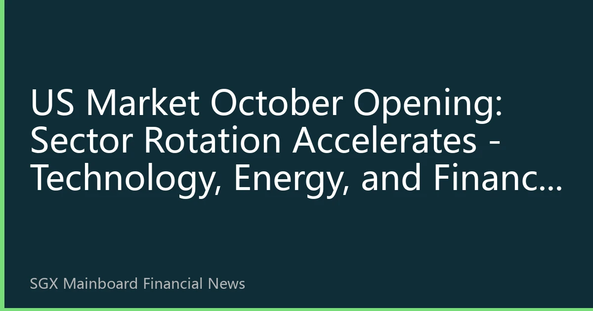 US Market October Opening: Sector Rotation Accelerates - Technology, Energy, and Finance Form a Tripartite Balance, How Can Southeast Asian Investors Seize Opportunities?