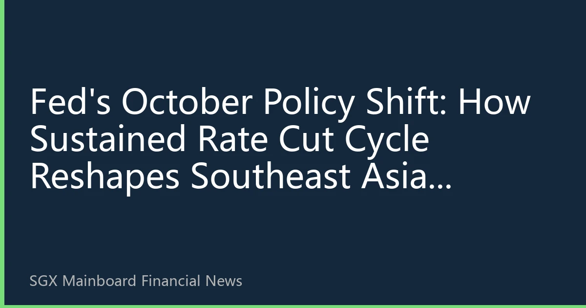 Fed's October Policy Shift: How Sustained Rate Cut Cycle Reshapes Southeast Asian Capital Flows